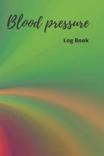 Blood Pressure Log Book: Blood Pressure Log, 6x9, 120 pages: Pulse: Record & Monitor Blood Pressure at Home. by latrous