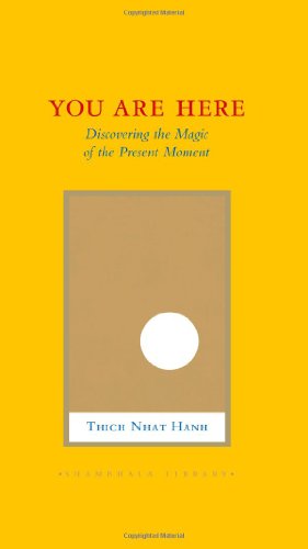 You Are Here: Discovering the Magic of the Present Moment (Shambhala Library) by Thich Nhat Hanh