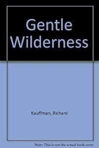 Gentle Wilderness by Richard Kauffman