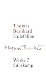 Werke in 22 Bänden: Band 7: Holzfällen: Eine Erregung: Bd. 7 - Thomas Bernhard