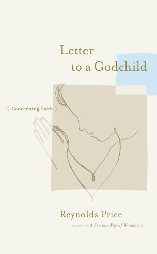 Letter to a Godchild: Concerning Faith by Reynolds Price
