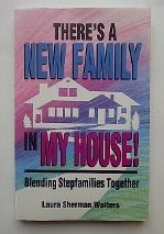 There's a New Family in My House!: Blending Stepfamilies Together by Laura Sherman Walters