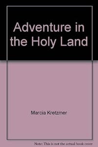 Adventure in the Holy Land: A guide for children and their families by Marcia Kretzmer