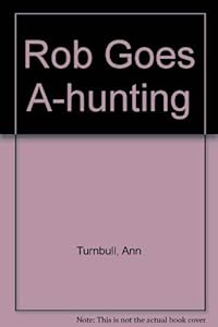 Rob Goes A-hunting