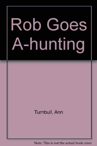 Rob Goes A-hunting by Ann Turnbull