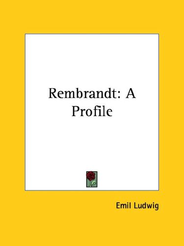 Rembrandt: A Profile by Emil Ludwig