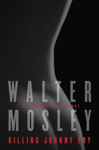 Killing Johnny Fry: A Sexistential Novel by Walter Mosley