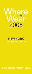 Where to Wear 2005 : The Insider's Guide to New York Shopping by Balint Fairchild & Gallagher