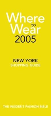 Where to Wear 2005 : The Insider's Guide to New York Shopping