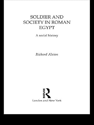 Soldier and Society in Roman Egypt: A Social History