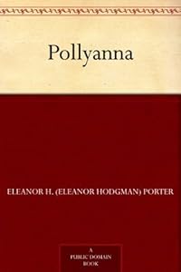 Pollyanna by Eleanor H. (Eleanor Hodgman) Porter