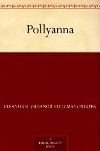 Pollyanna by Eleanor H. (Eleanor Hodgman) Porter