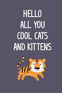 Hello All You Cool Cats And Kittens: Sarcastic Tiger, Funny Animal Puns, Planner, Gratitude, Writing, Inspirational Gift. by Jaki Lynn