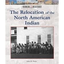 The Relocation of the North American Indian (History of the World) by Don Nardo