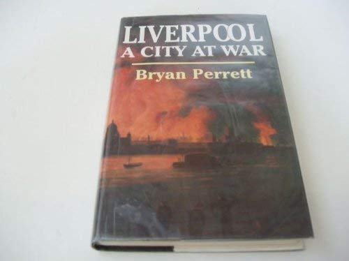 Liverpool: A City at War by Bryan Perrett