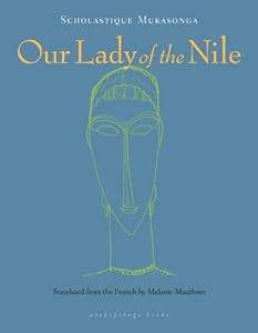 Our Lady of the Nile: A Novel by Scholastique Mukasonga  ,