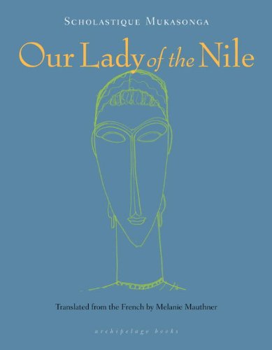 Our Lady of the Nile: A Novel by Scholastique Mukasonga  ,