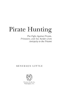Pirate Hunting: The Fight Against Pirates, Privateers, and Sea Raiders from Antiquity to the Present