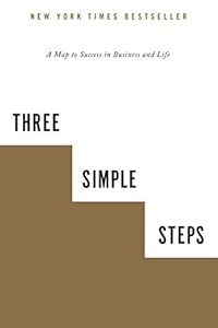 Three Simple Steps: A Map to Success in Business and Life