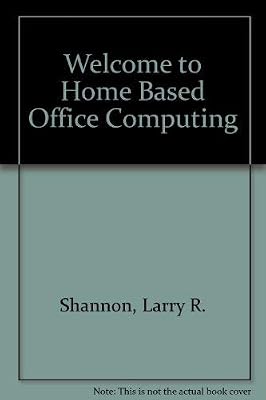 Welcome To...Home-Based Business Computing