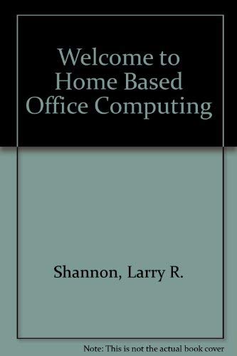 Welcome To...Home-Based Business Computing by L. R. Shannon