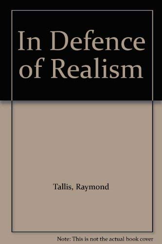 In Defence of Realism by Raymond Tallis