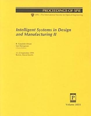 Intelligent Systems in Design and Manufacturing II: 21-22 September 1999, Boston, Massachusetts (Proceedings of Spie--The International Society for Optical Engineering, V. 3833.)