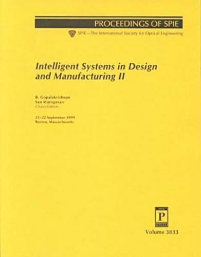 Intelligent Systems in Design and Manufacturing II: 21-22 September 1999, Boston, Massachusetts (Proceedings of Spie--The International Society for Optical Engineering, V. 3833.) by Society of Photo-Optical Instrumentation Engineers