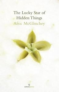 The Lucky Star of Hidden Things (Salmon Poetry) by Afric McGlinchey