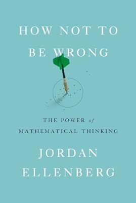 How Not to Be Wrong: The Power of Mathematical Thinking