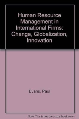 Human Resource Management in International Firms: Change, Globalization, Innovation