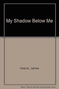 My Shadow Below Me by James Hearst