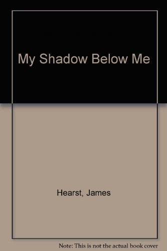 My Shadow Below Me by James Hearst