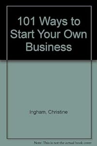 Title: 101 WAYS TO START YOUR OWN BUSINESS by Christine Ingham