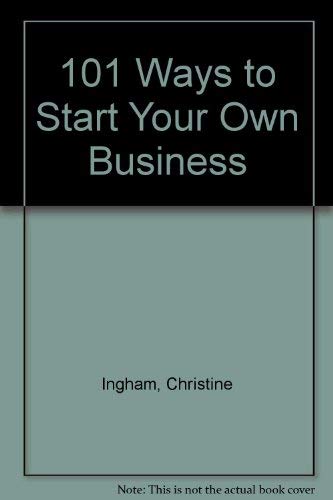 Title: 101 WAYS TO START YOUR OWN BUSINESS by Christine Ingham