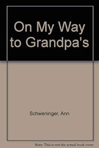On My Way to Grandpa's House by Ann Schweninger