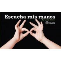 Escucha mis manos/ Listen to my hands