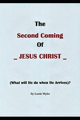 THE "SECOND COMING" OF (JESUS CHRIST): WHAT WILL HE DO WHEN HE ARRIVES?