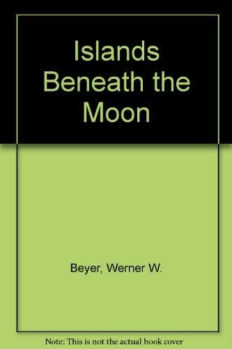 Islands Beneath the Moon by Werner W. Beyer