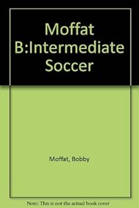Intermediate Soccer Guide by Bobby Moffat