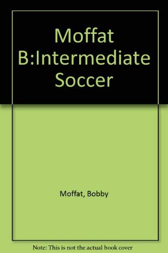Intermediate Soccer Guide by Bobby Moffat