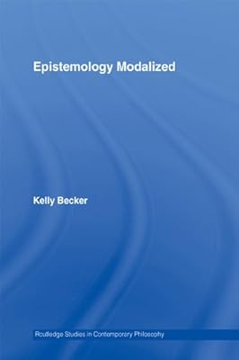 Epistemology Modalized (Routledge Studies in Contemporary Philosophy)