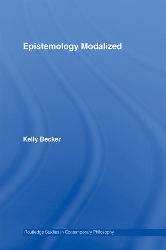 Epistemology Modalized (Routledge Studies in Contemporary Philosophy) by Kelly Becker