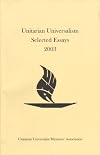 Unitarian Universalism Selected Essays 2003