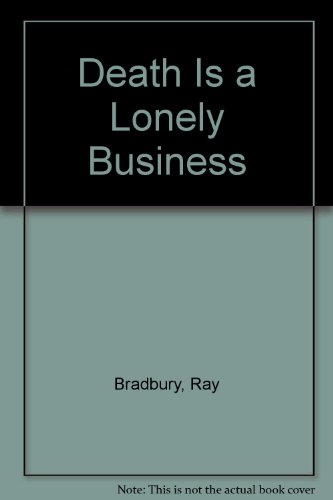 Death Is a Lonely Business by Ray Bradbury