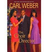 The Choir Director by Carl Weber by Carl Weber