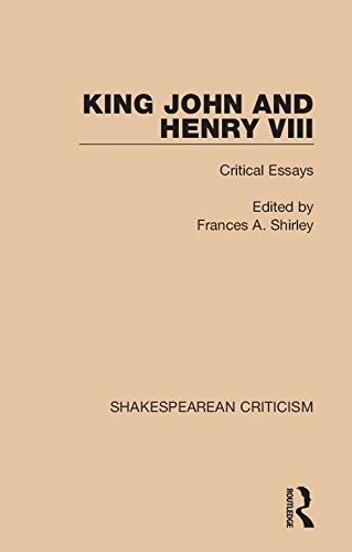 King John and Henry VIII: Critical Essays (Shakespearean Criticism) by Frances A. Shirley