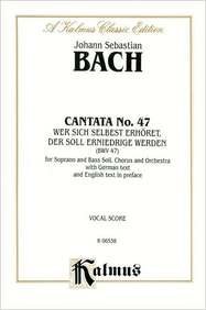 Cantata No. 47 -- Wer sich selbst erhohet, der soll erniedriget werden: SATB with SB Soli (Kalmus Edition) by Johann Sebastian Bach