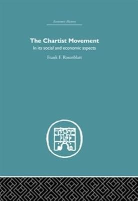The Chartist Movement: in its Social and Economic Aspects (Economic History)