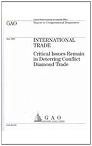 International Trade: Critical Issues Remain in Deterring Conflict Diamond Trade: Highlights of GAO-02-678, a Repot to Congressional Requesters, June 2002 by United States General Accounting Office